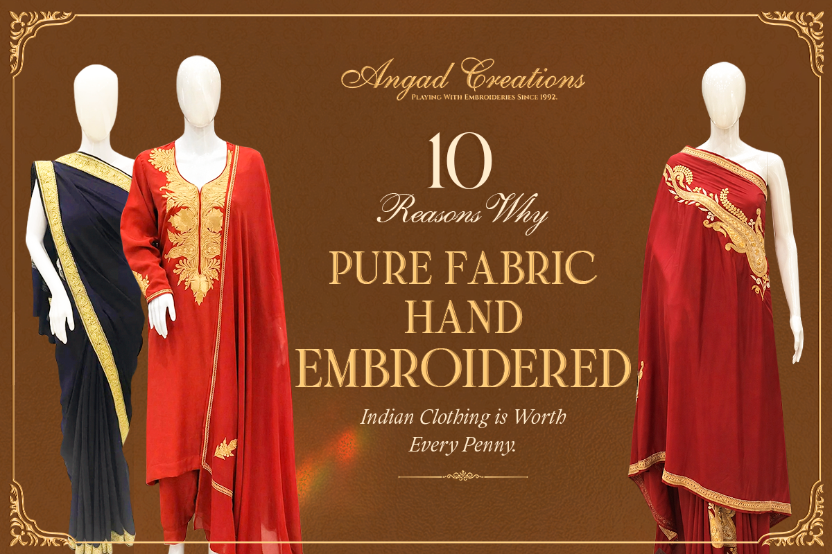 10 Reasons Why Pure Fabric Hand-Embroidered Indian Clothing Is Worth Every Penny